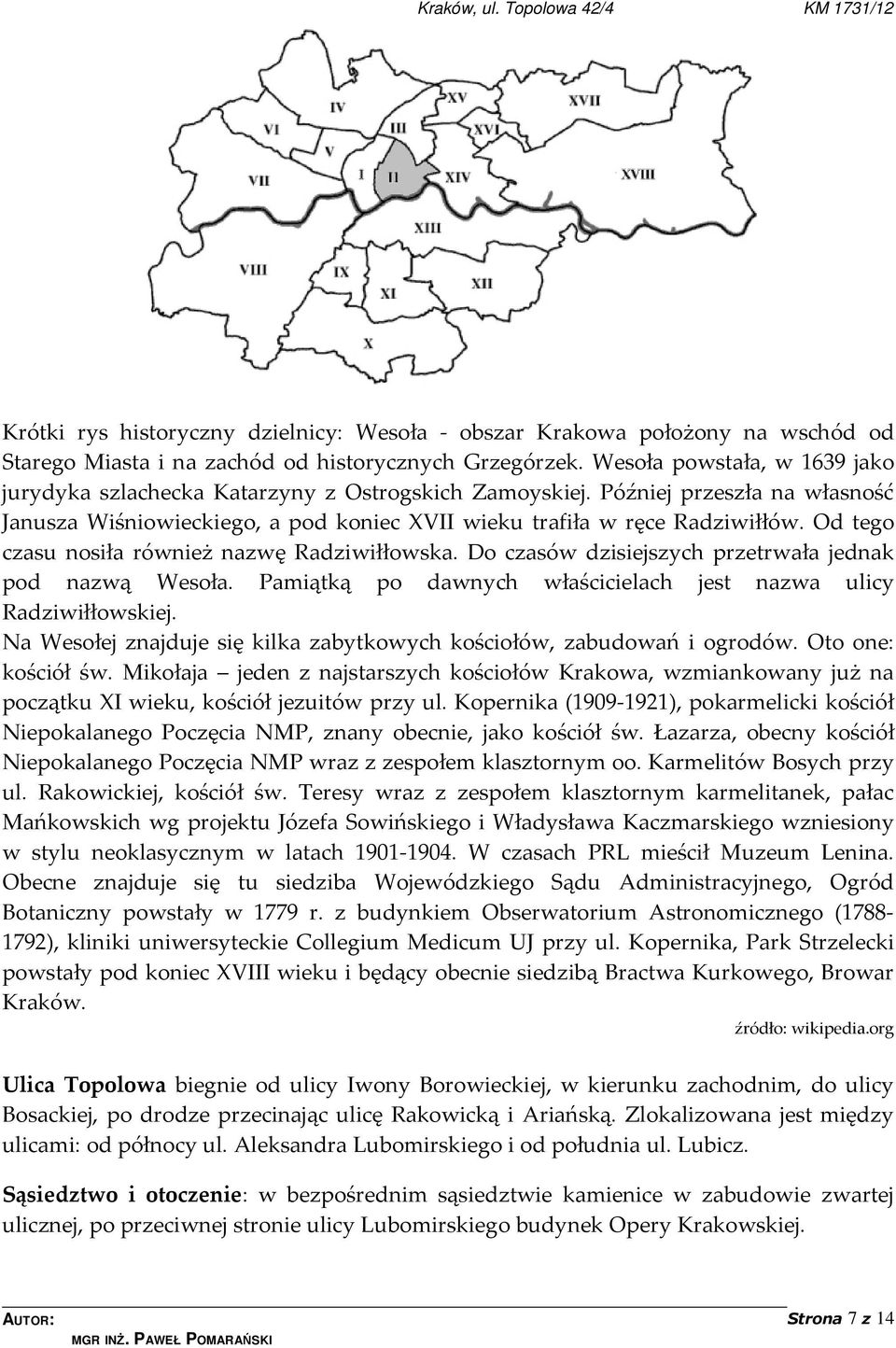Od tego czasu nosiła również nazwę Radziwiłłowska. Do czasów dzisiejszych przetrwała jednak pod nazwą Wesoła. Pamiątką po dawnych właścicielach jest nazwa ulicy Radziwiłłowskiej.