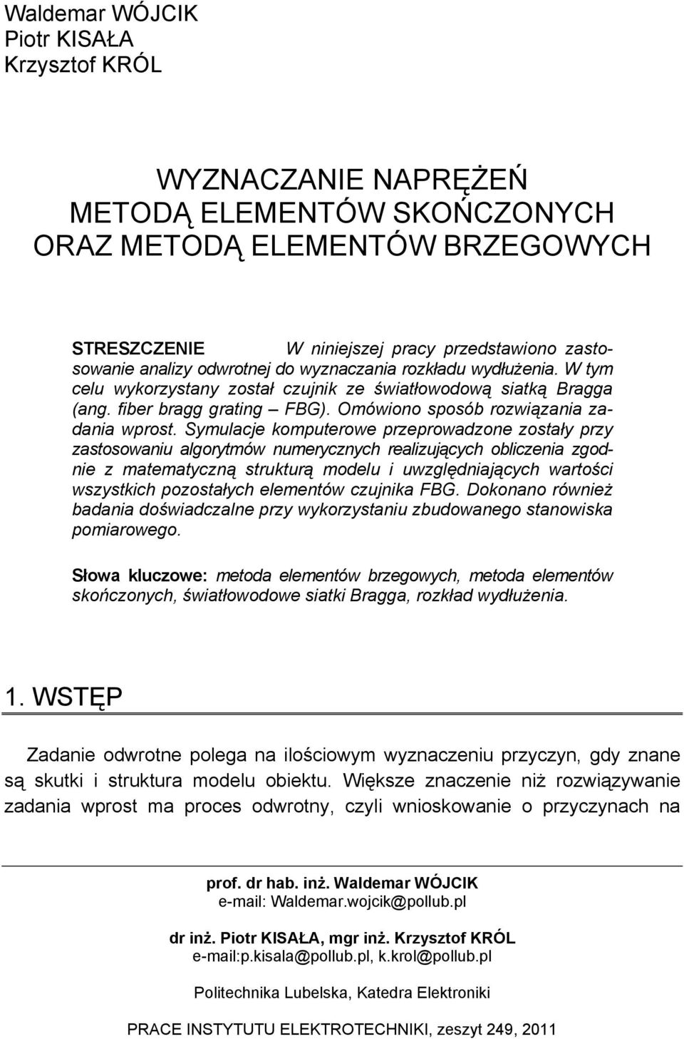 Symulacje komputerowe przeprowadzone zostały przy zastosowaniu algorytmów numerycznych realizujących obliczenia zgodnie z matematyczną strukturą modelu i uwzględniających wartości wszystkich