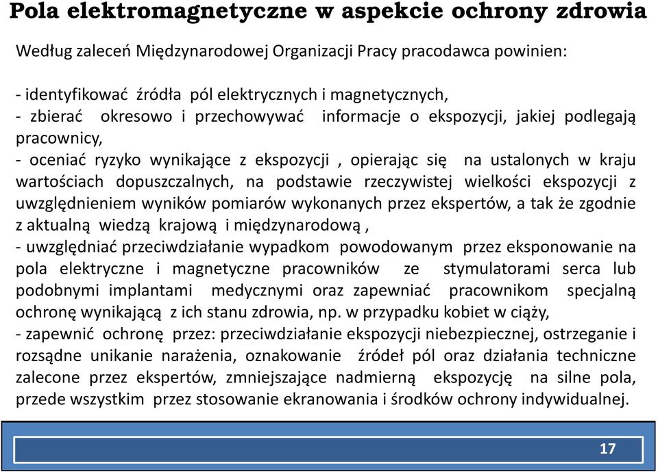 wielkości ekspozycji z uwzględnieniem wyników pomiarów wykonanych przez ekspertów, a tak że zgodnie z aktualną wiedzą krajową i międzynarodową, - uwzględniać przeciwdziałanie wypadkom powodowanym