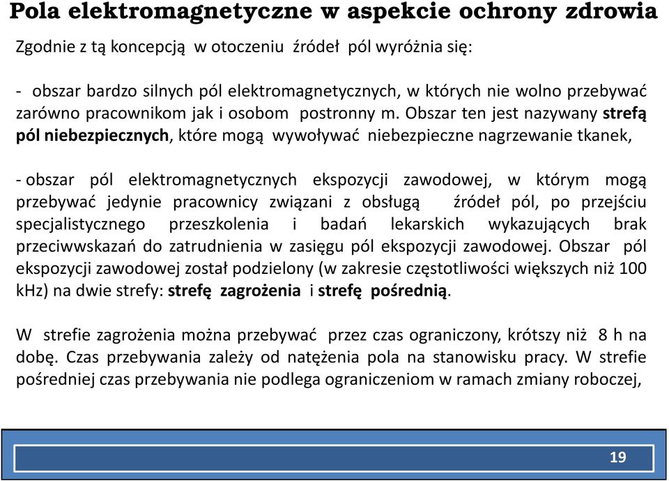 Obszar ten jest nazywany strefą pól niebezpiecznych, które mogą wywoływać niebezpieczne nagrzewanie tkanek, - obszar pól elektromagnetycznych ekspozycji zawodowej, w którym mogą przebywać jedynie