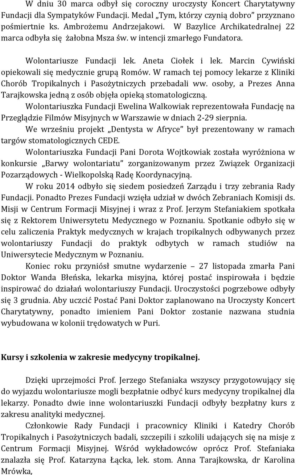 W ramach tej pomocy lekarze z Kliniki Chorób Tropikalnych i Pasożytniczych przebadali ww. osoby, a Prezes Anna Tarajkowska jedną z osób objęła opieką stomatologiczną.