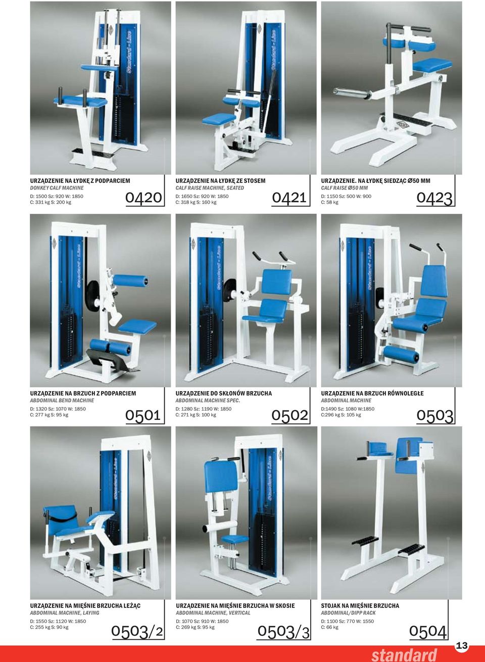 na łydkę siedząc 50 mm CALF RAISE 50 MM D: 1150 Sz: 500 W: 900 C: 58 kg 0423 UrządzENIE na brzuch z podparciem ABDOMINAL BEND MACHINE D: 1320 Sz: 1070 W: 1850 C: 277 kg S: 95 kg 0501 UrządzENIE do