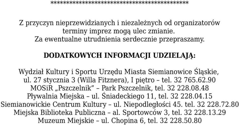 27 stycznia 3 (Willa Fitznera), I piętro tel. 32 765.62.90 MOSiR Pszczelnik Park Pszczelnik, tel. 32 228.08.48 Pływalnia Miejska ul. Śniadeckiego 11, tel.