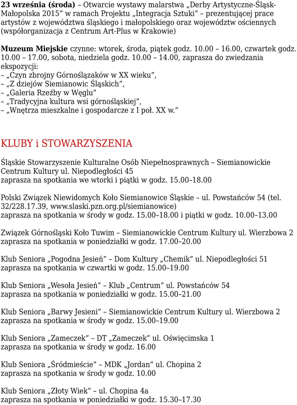 00, zaprasza do zwiedzania ekspozycji: Czyn zbrojny Górnoślązaków w XX wieku, Z dziejów Siemianowic Śląskich, Galeria Rzeźby w Węglu Tradycyjna kultura wsi górnośląskiej, Wnętrza mieszkalne i