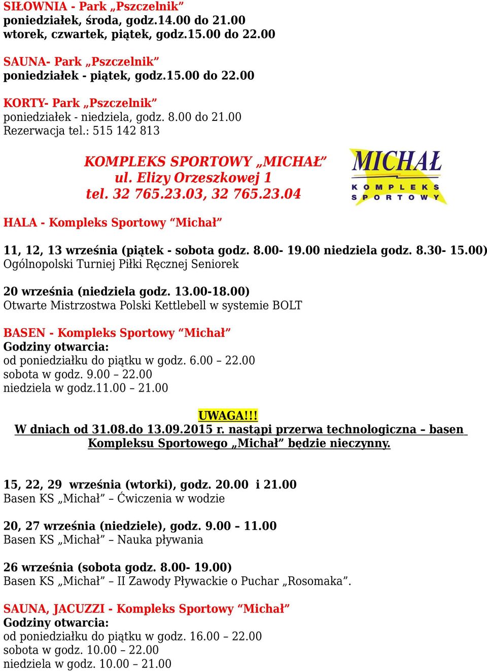 8.00-19.00 niedziela godz. 8.30-15.00) Ogólnopolski Turniej Piłki Ręcznej Seniorek 20 września (niedziela godz. 13.00-18.