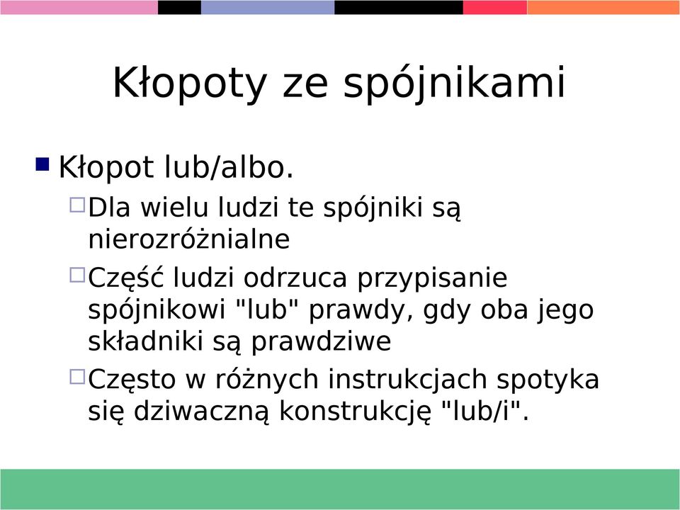 przypisanie spójnikowi "lub" prawdy, gdy oba jego składniki są
