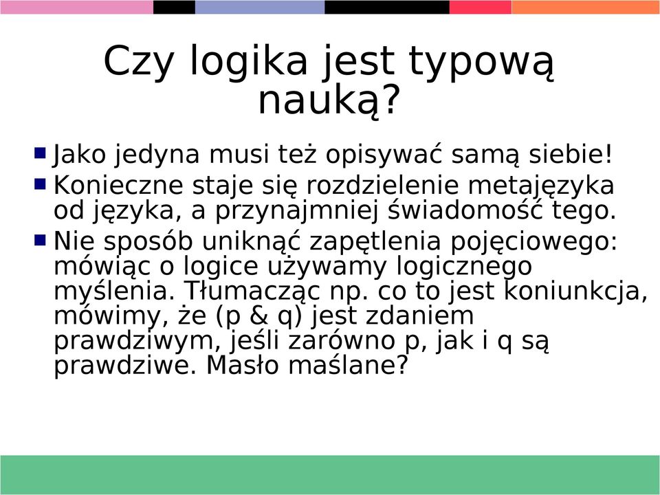 Nie sposób uniknąć zapętlenia pojęciowego: mówiąc o logice używamy logicznego myślenia.