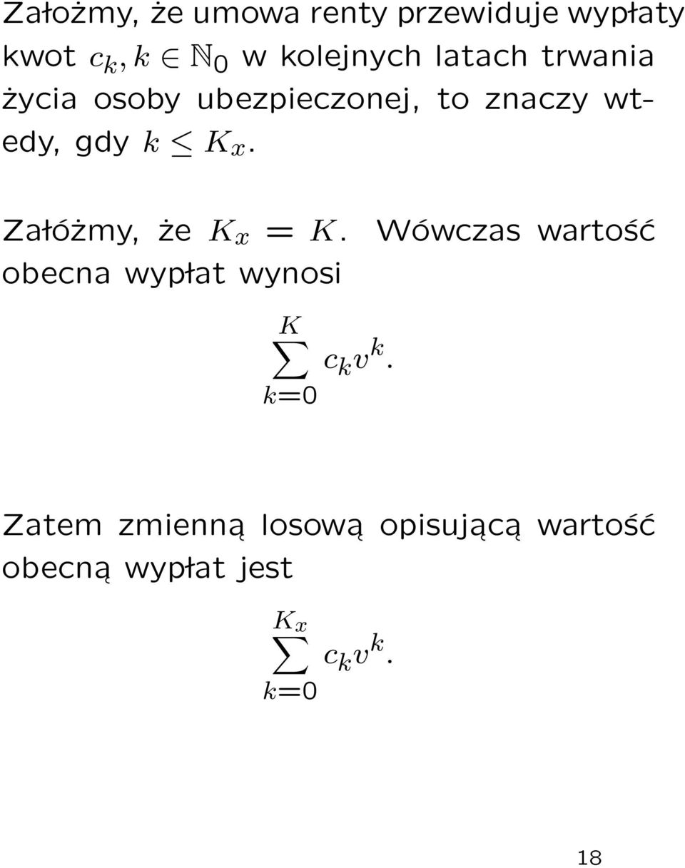 Za lóżmy, że K x = K. obecna wyp lat wynosi Wówczas wartość K c k v k.