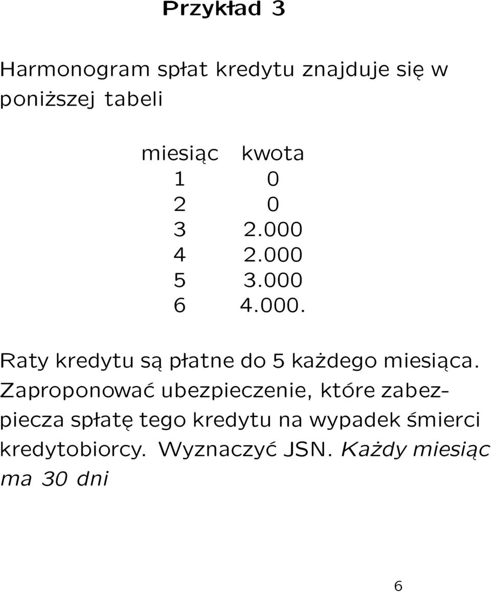 Zaproponować ubezpieczenie, które zabezpiecza sp late tego kredytu na wypadek