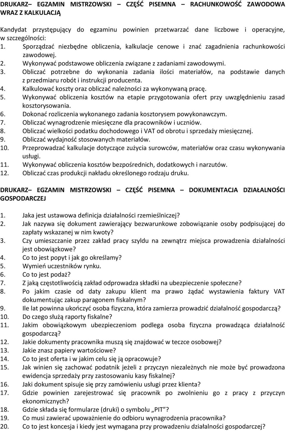 Obliczać potrzebne do wykonania zadania ilości materiałów, na podstawie danych z przedmiaru robót i instrukcji producenta. 4. Kalkulować koszty oraz obliczać należności za wykonywaną pracę. 5.