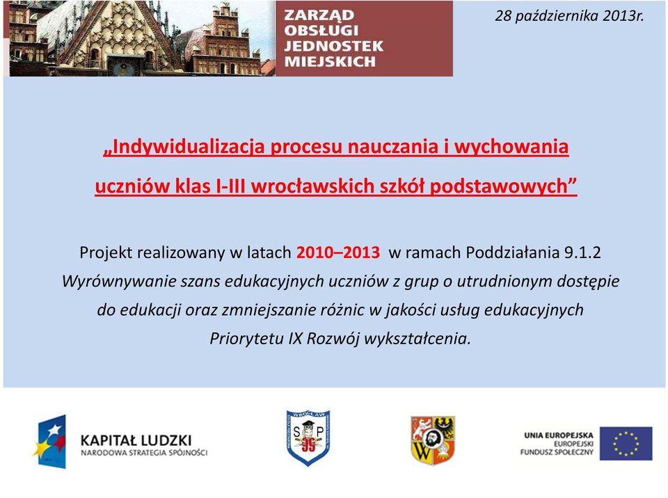 2013 w ramach Poddziałania 9.1.2 Wyrównywanie szans edukacyjnych uczniów z grup o