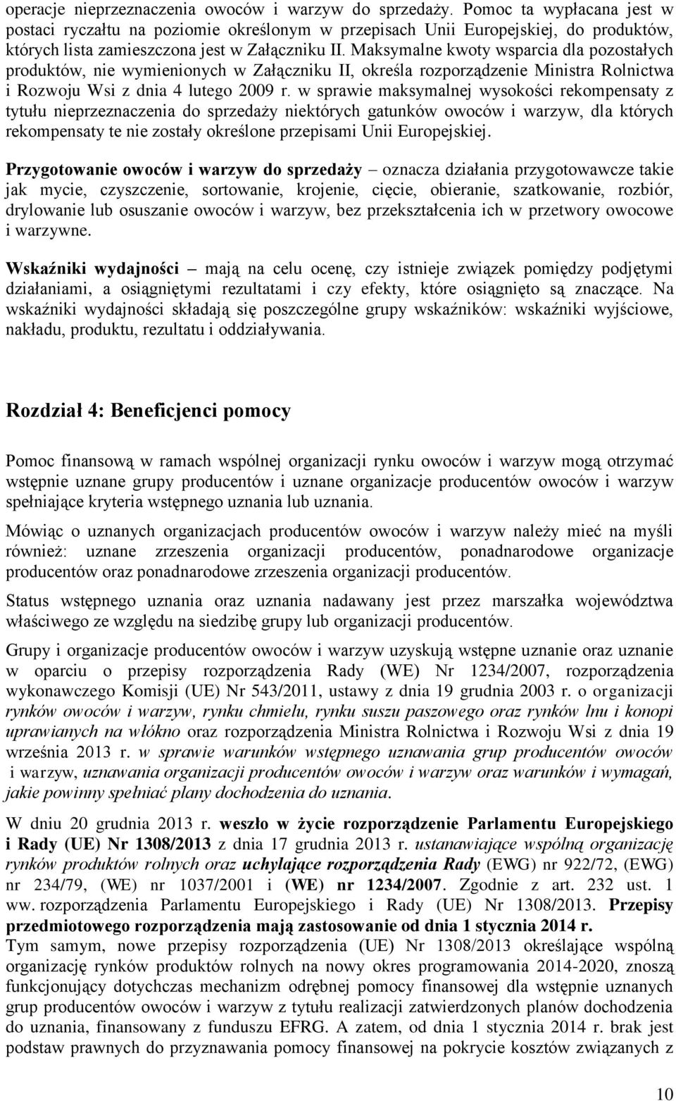 Maksymalne kwoty wsparcia dla pozostałych produktów, nie wymienionych w Załączniku II, określa rozporządzenie Ministra Rolnictwa i Rozwoju Wsi z dnia 4 lutego 2009 r.