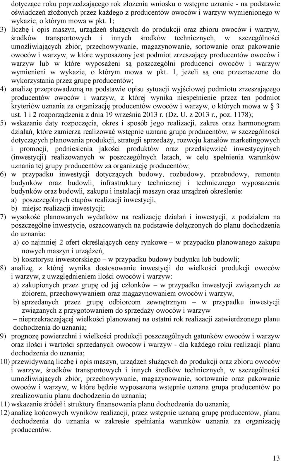 magazynowanie, sortowanie oraz pakowanie owoców i warzyw, w które wyposażony jest podmiot zrzeszający producentów owoców i warzyw lub w które wyposażeni są poszczególni producenci owoców i warzyw