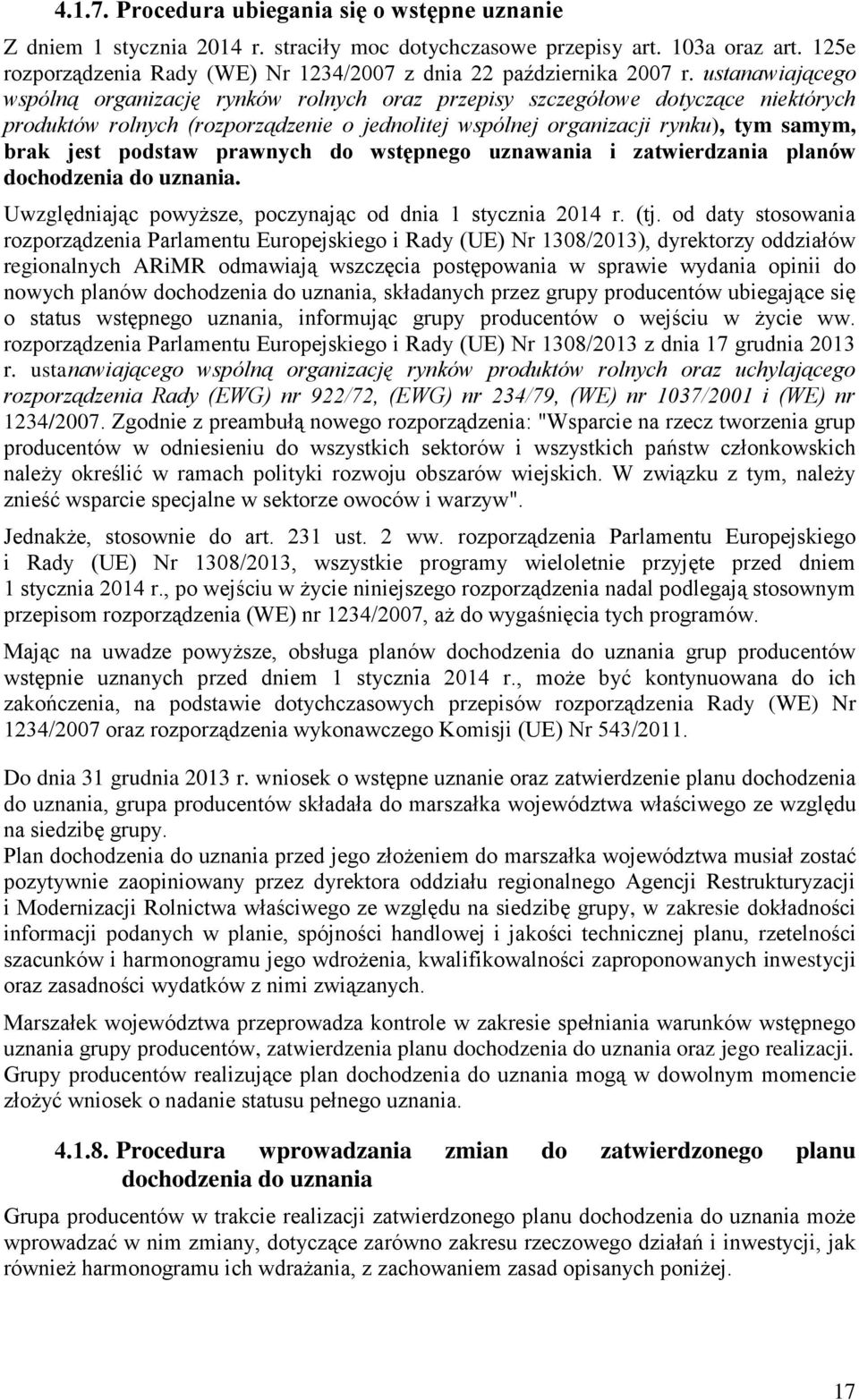 ustanawiającego wspólną organizację rynków rolnych oraz przepisy szczegółowe dotyczące niektórych produktów rolnych (rozporządzenie o jednolitej wspólnej organizacji rynku), tym samym, brak jest