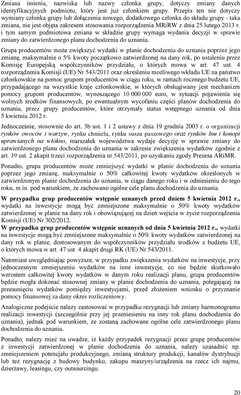 r. i tym samym podmiotowa zmiana w składzie grupy wymaga wydania decyzji w sprawie zmiany do zatwierdzonego planu dochodzenia do uznania.