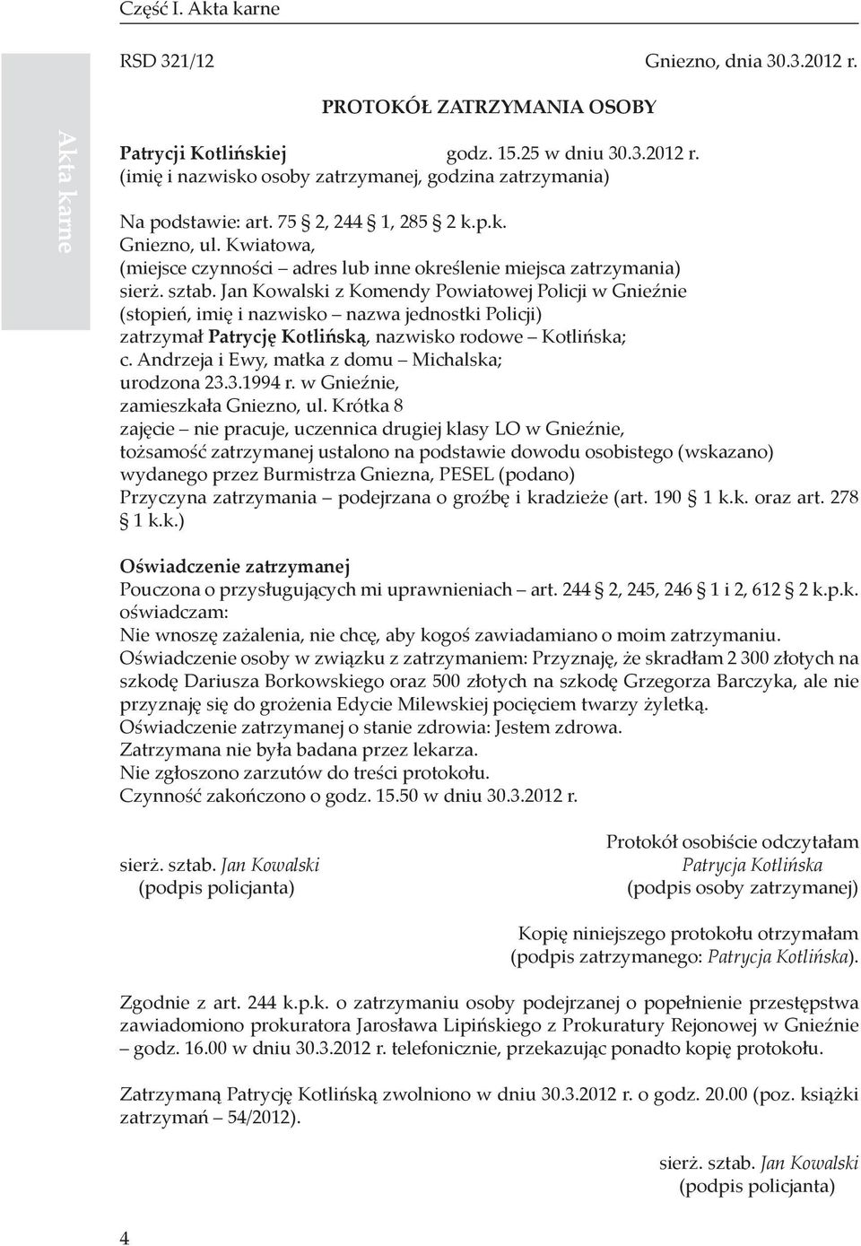 Jan Kowalski z Komendy Powiatowej Policji w Gnieźnie (stopień, imię i nazwisko nazwa jednostki Policji) zatrzymał Patrycję Kotlińską, nazwisko rodowe Kotlińska; c.