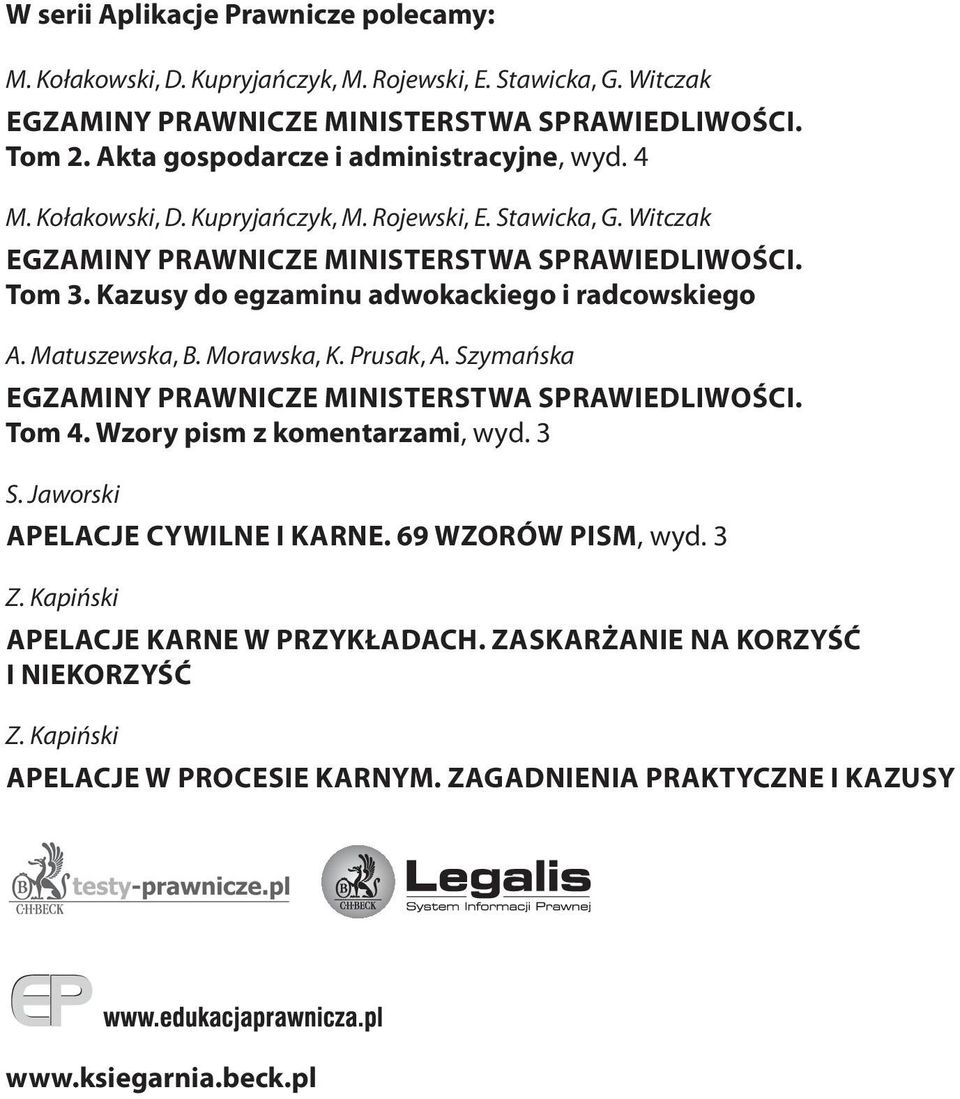 Kazusy do egzaminu adwokackiego i radcowskiego A. Matuszewska, B. Morawska, K. Prusak, A. Szymańska EGZAMINY PRAWNICZE MINISTERSTWA SPRAWIEDLIWOŚCI. Tom 4. Wzory pism z komentarzami, wyd.
