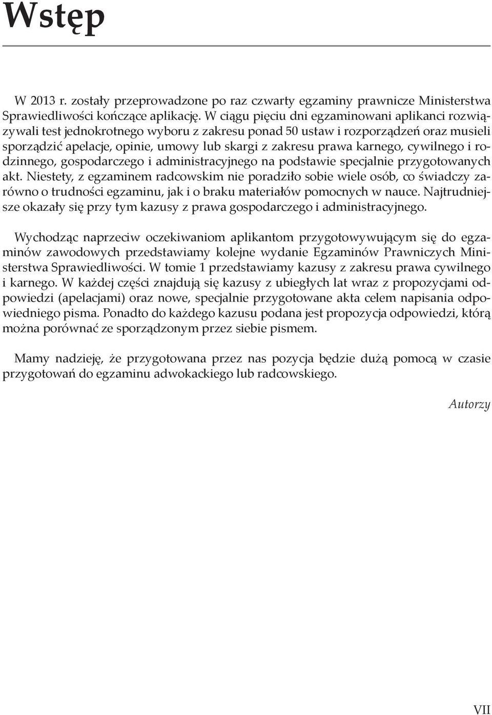 karnego, cywilnego i rodzinnego, gospodarczego i administracyjnego na podstawie specjalnie przygotowanych akt.