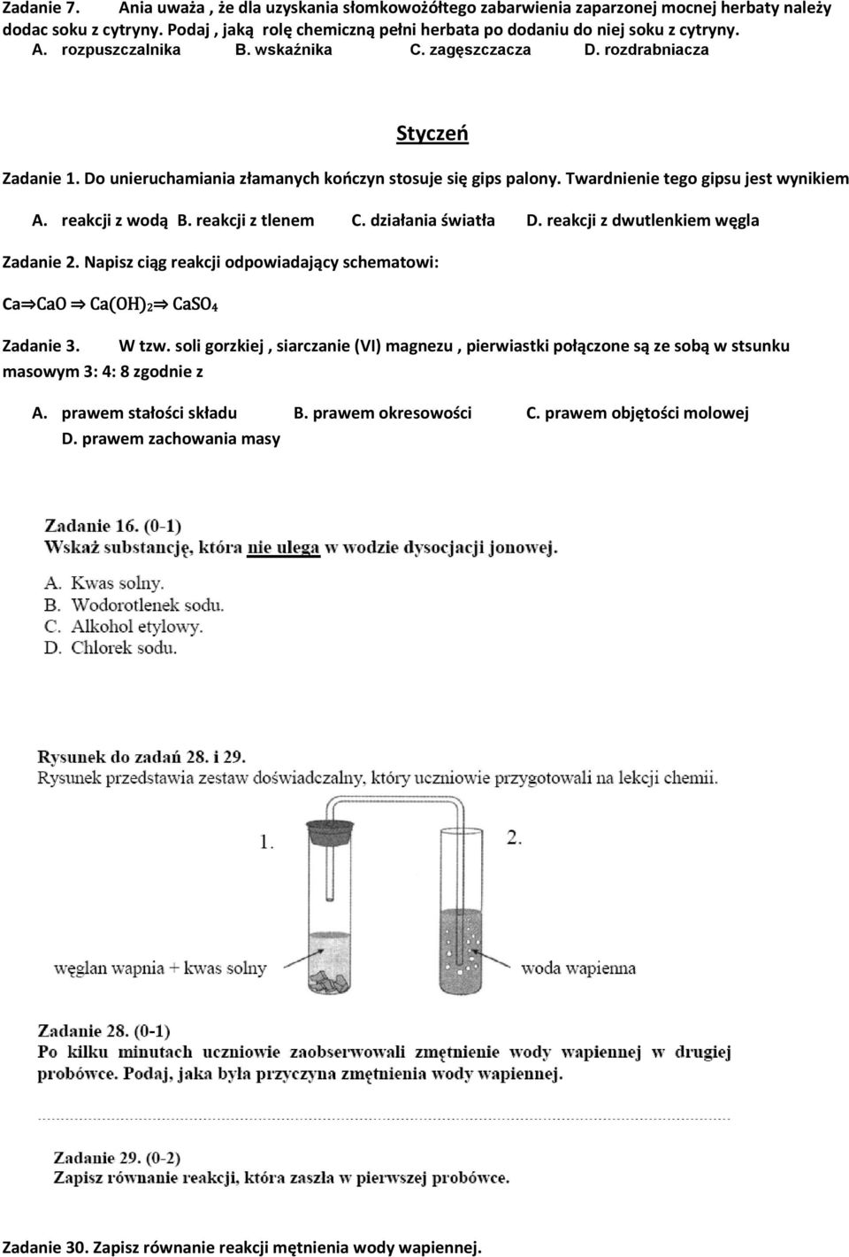 reakcji z wodą B. reakcji z tlenem C. działania światła D. reakcji z dwutlenkiem węgla Zadanie 2. Napisz ciąg reakcji odpowiadający schematowi: Ca CaO Ca(OH) 2 CaSO 4 Zadanie 3. W tzw.