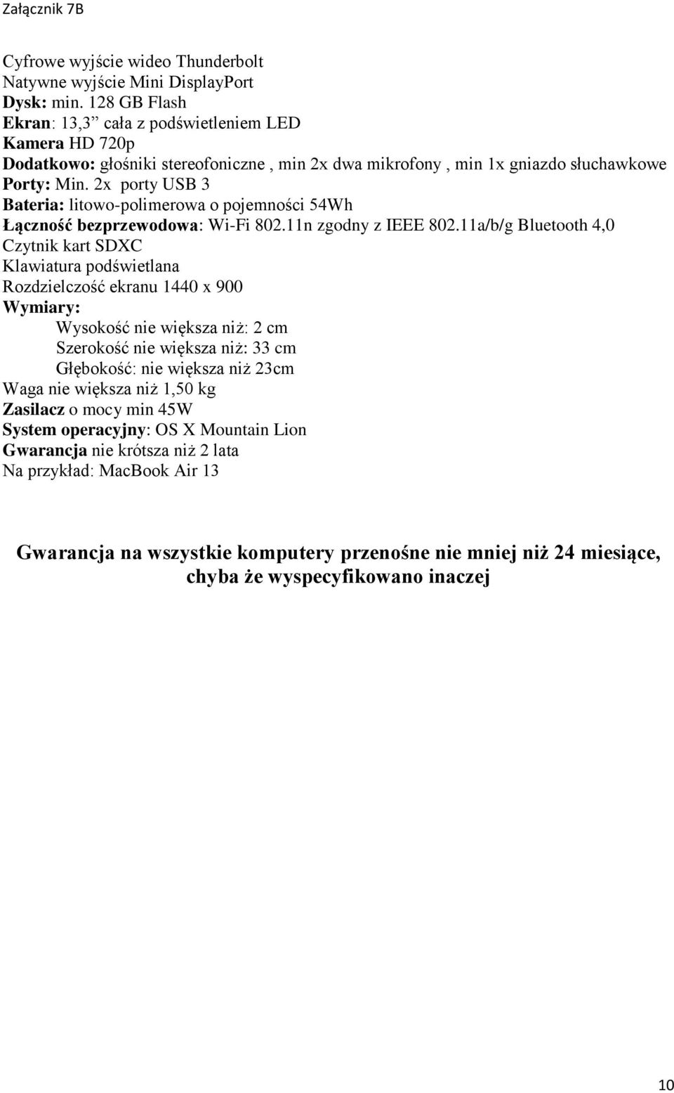 2x porty USB 3 Bateria: litowo-polimerowa o pojemności 54Wh Łączność bezprzewodowa: Wi-Fi 802.11n zgodny z IEEE 802.