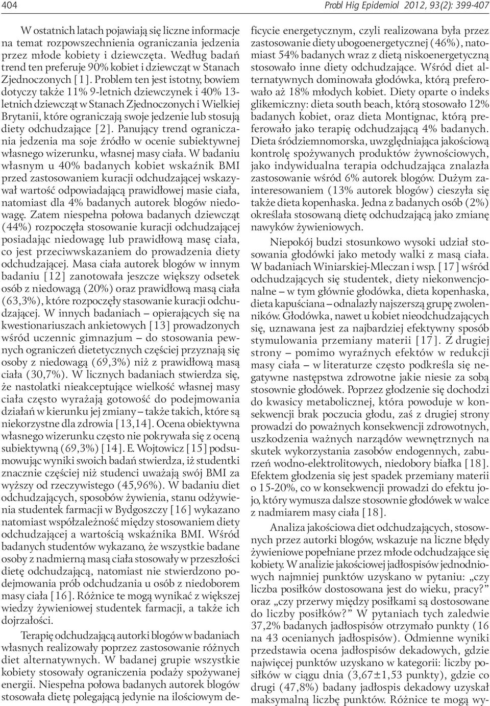 Problem ten jest istotny, bowiem dotyczy także 11% 9-letnich dziewczynek i 0% 13- letnich dziewcząt w Stanach Zjednoczonych i Wielkiej Brytanii, które ograniczają swoje jedzenie lub stosują diety