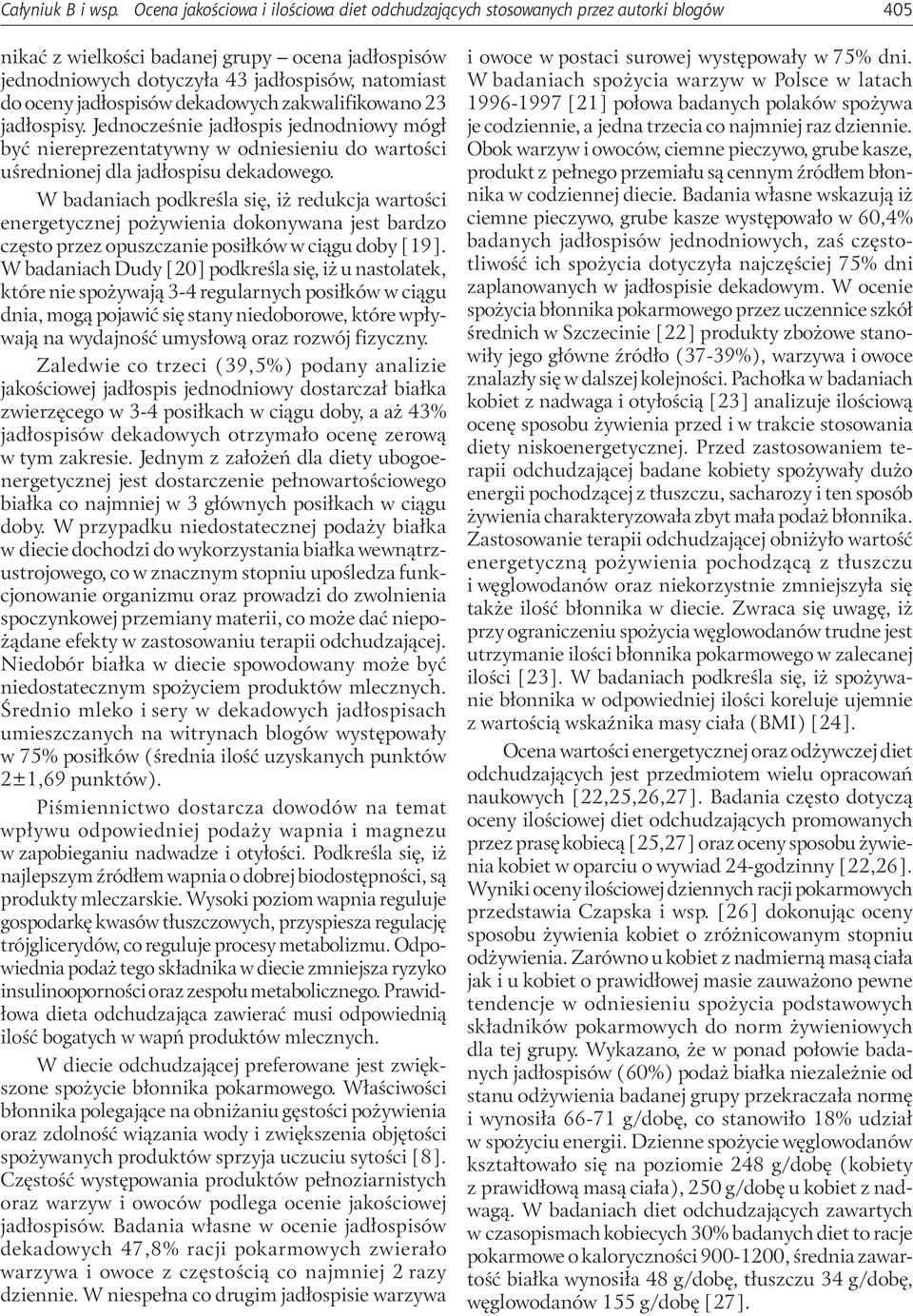 jadłospisów dekadowych zakwalifikowano 23 jadłospisy. Jednocześnie jadłospis jednodniowy mógł być niereprezentatywny w odniesieniu do wartości uśrednionej dla jadłospisu dekadowego.