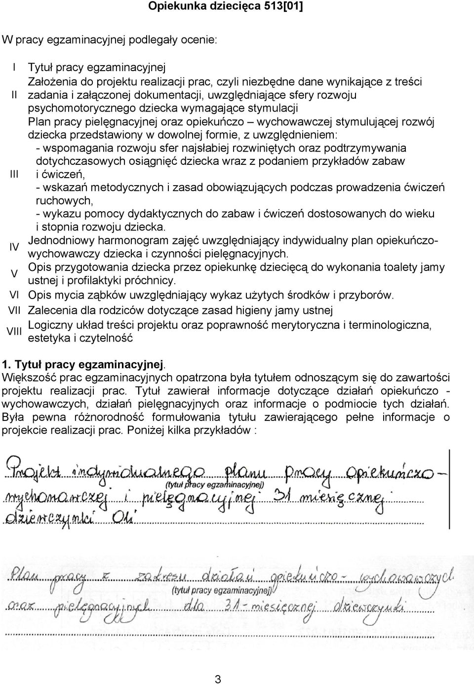 uwzględnieniem: - wspomagania rozwoju sfer najsłabiej rozwiniętych oraz podtrzymywania dotychczasowych osiągnięć dziecka wraz z podaniem przykładów zabaw III i ćwiczeń, - wskazań metodycznych i zasad