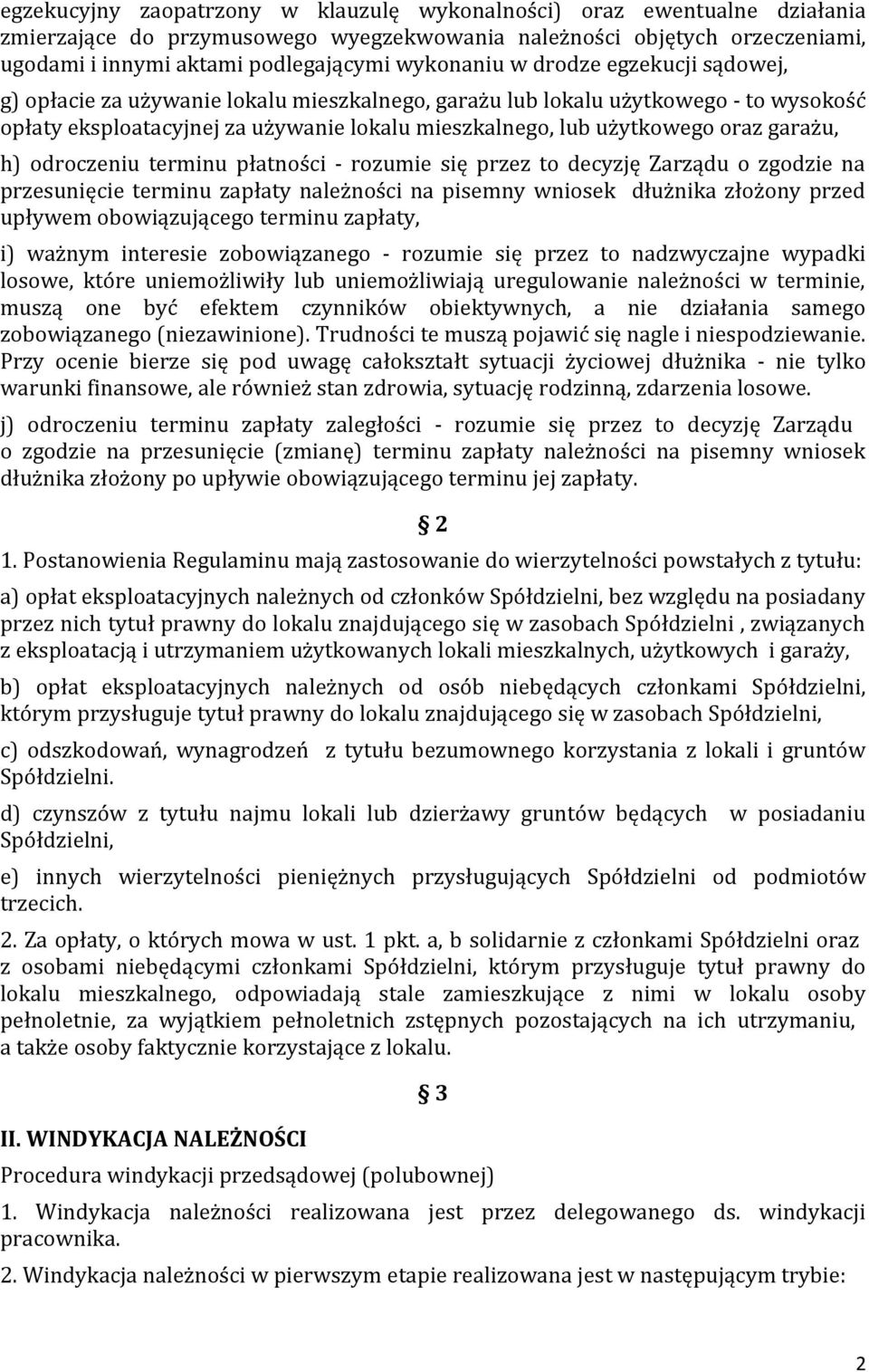 h) odroczeniu terminu płatności - rozumie się przez to decyzję Zarządu o zgodzie na przesunięcie terminu zapłaty należności na pisemny wniosek dłużnika złożony przed upływem obowiązującego terminu