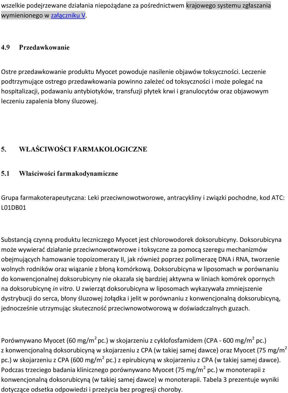 Leczenie podtrzymujące ostrego przedawkowania powinno zależeć od toksyczności i może polegać na hospitalizacji, podawaniu antybiotyków, transfuzji płytek krwi i granulocytów oraz objawowym leczeniu