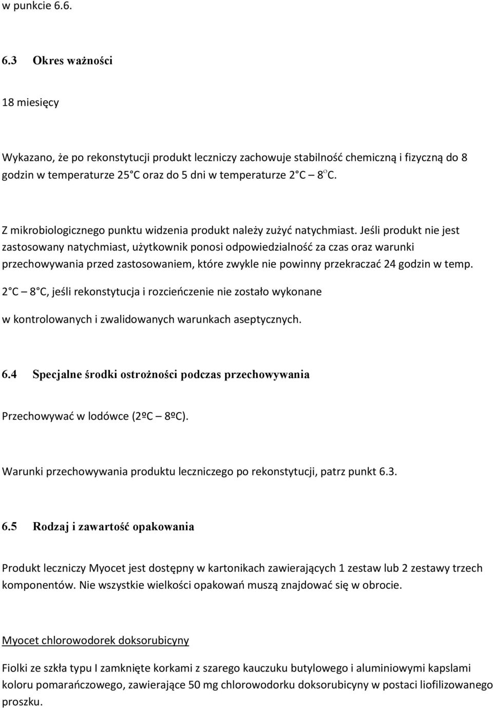 Jeśli produkt nie jest zastosowany natychmiast, użytkownik ponosi odpowiedzialność za czas oraz warunki przechowywania przed zastosowaniem, które zwykle nie powinny przekraczać 24 godzin w temp.