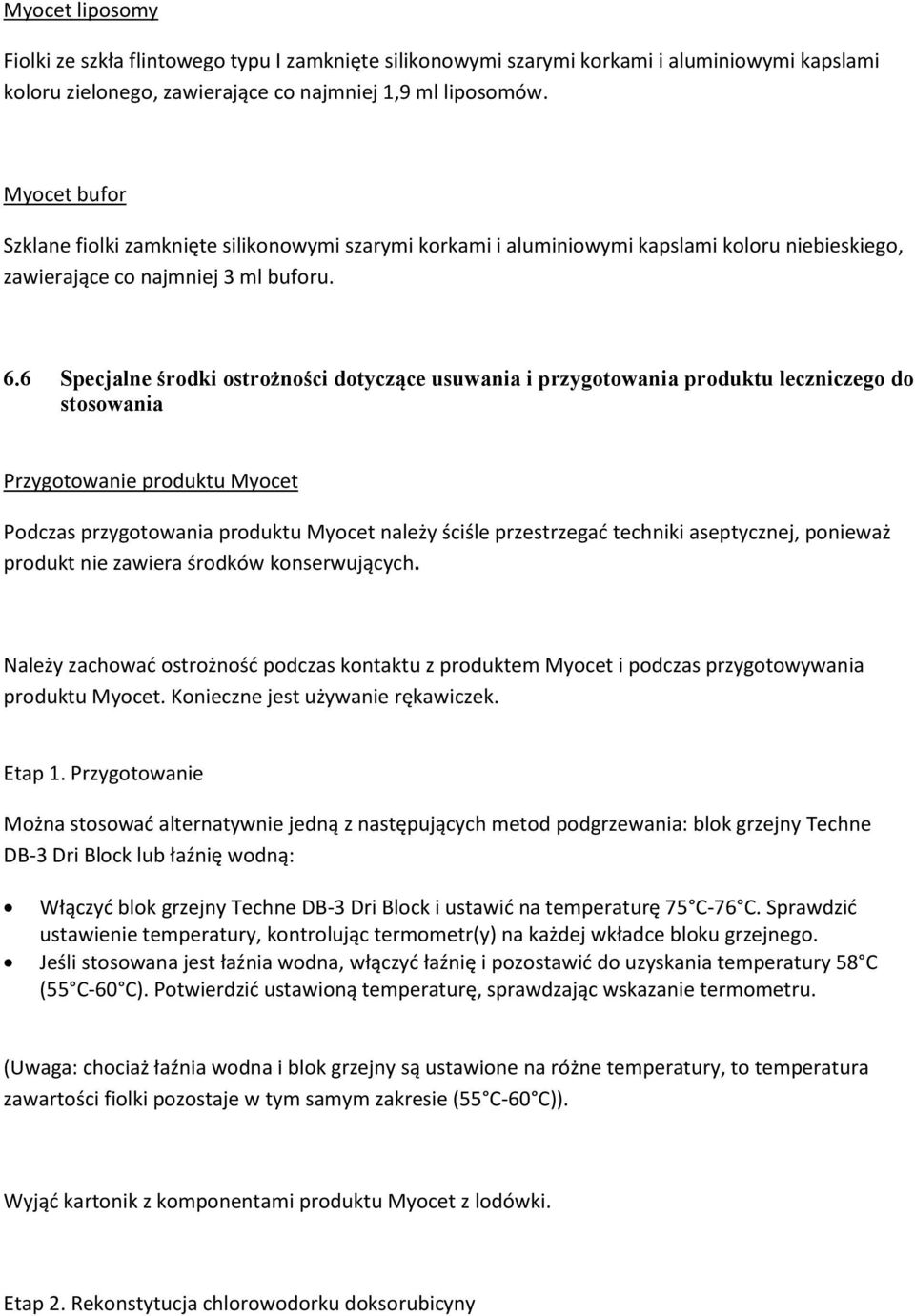 6 Specjalne środki ostrożności dotyczące usuwania i przygotowania produktu leczniczego do stosowania Przygotowanie produktu Myocet Podczas przygotowania produktu Myocet należy ściśle przestrzegać