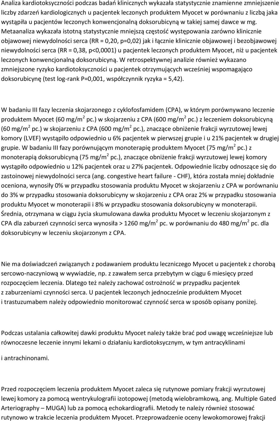 Metaanaliza wykazała istotną statystycznie mniejszą częstość występowania zarówno klinicznie objawowej niewydolności serca (RR = 0,20, p=0,02) jak i łącznie klinicznie objawowej i bezobjawowej