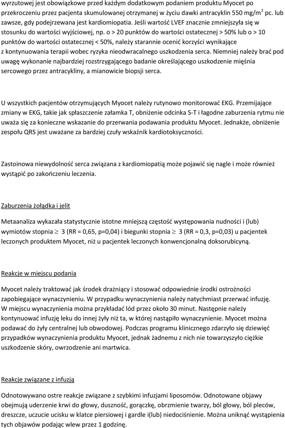 o > 20 punktów do wartości ostatecznej > 50% lub o > 10 punktów do wartości ostatecznej < 50%, należy starannie ocenić korzyści wynikające z kontynuowania terapii wobec ryzyka nieodwracalnego