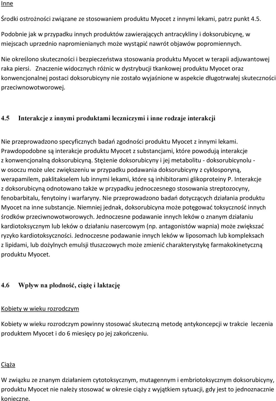 Nie określono skuteczności i bezpieczeństwa stosowania produktu Myocet w terapii adjuwantowej raka piersi.