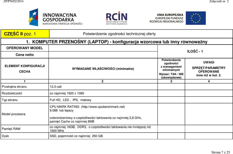 Przekątna ekranu 13,3 cali Rozdzielczość co najmniej 1920 x 1080 Typ ekranu Full HD, LED, IPS, matowy Model procesora Pamięć RAM CPU MARK RATING