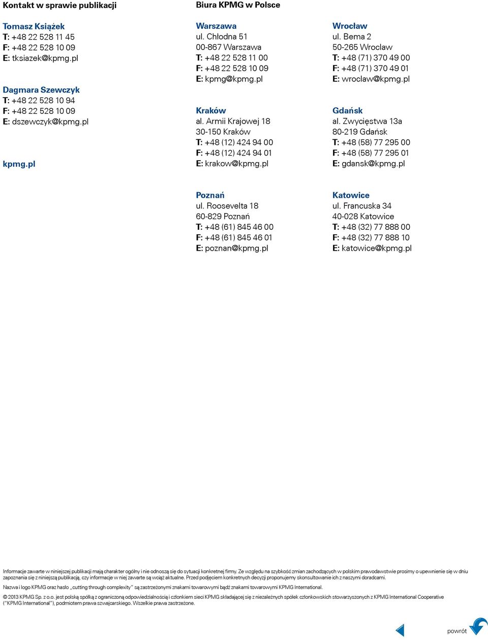 Armii Krajowej 18 30-150 Kraków T: +48 (12) 424 94 00 F: +48 (12) 424 94 01 E: krakow@kpmg.pl Wrocław ul. Bema 2 50-265 Wroclaw T: +48 (71) 370 49 00 F: +48 (71) 370 49 01 E: wroclaw@kpmg.