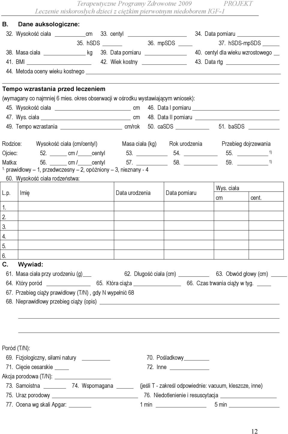 okres obserwacji w ośrodku wystawiającym wniosek): 45. Wysokość ciała cm 46. Data I pomiaru 47. Wys. ciała cm 48. Data II pomiaru 49. Tempo wzrastania cm/rok 50. casds 51.