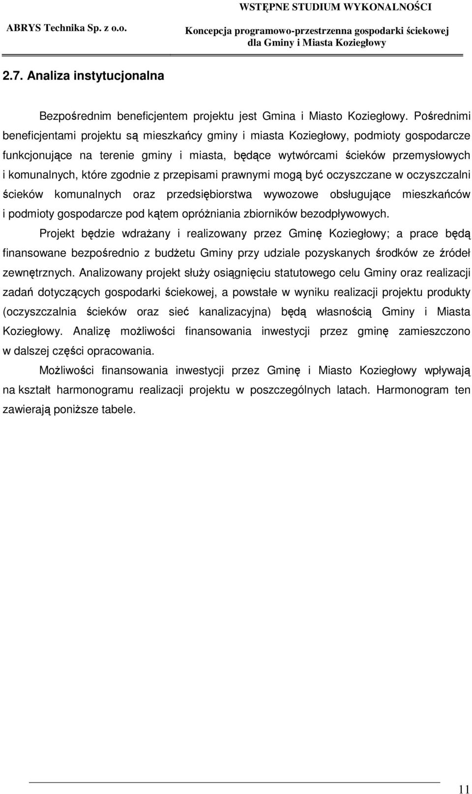 z przepisami prawnymi mog by oczyszczane w oczyszczalni cieków komunalnych oraz przedsibiorstwa wywozowe obsługujce mieszkaców i podmioty gospodarcze pod ktem opróniania zbiorników bezodpływowych.