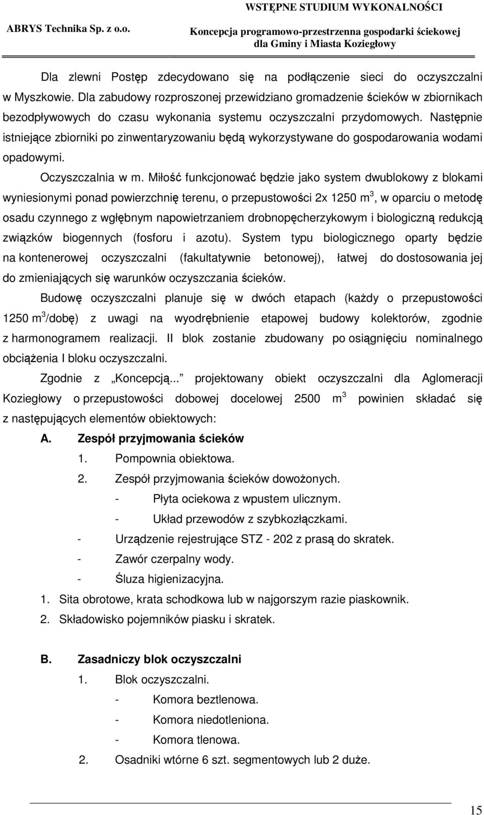 Nastpnie istniejce zbiorniki po zinwentaryzowaniu bd wykorzystywane do gospodarowania wodami opadowymi. Oczyszczalnia w m.