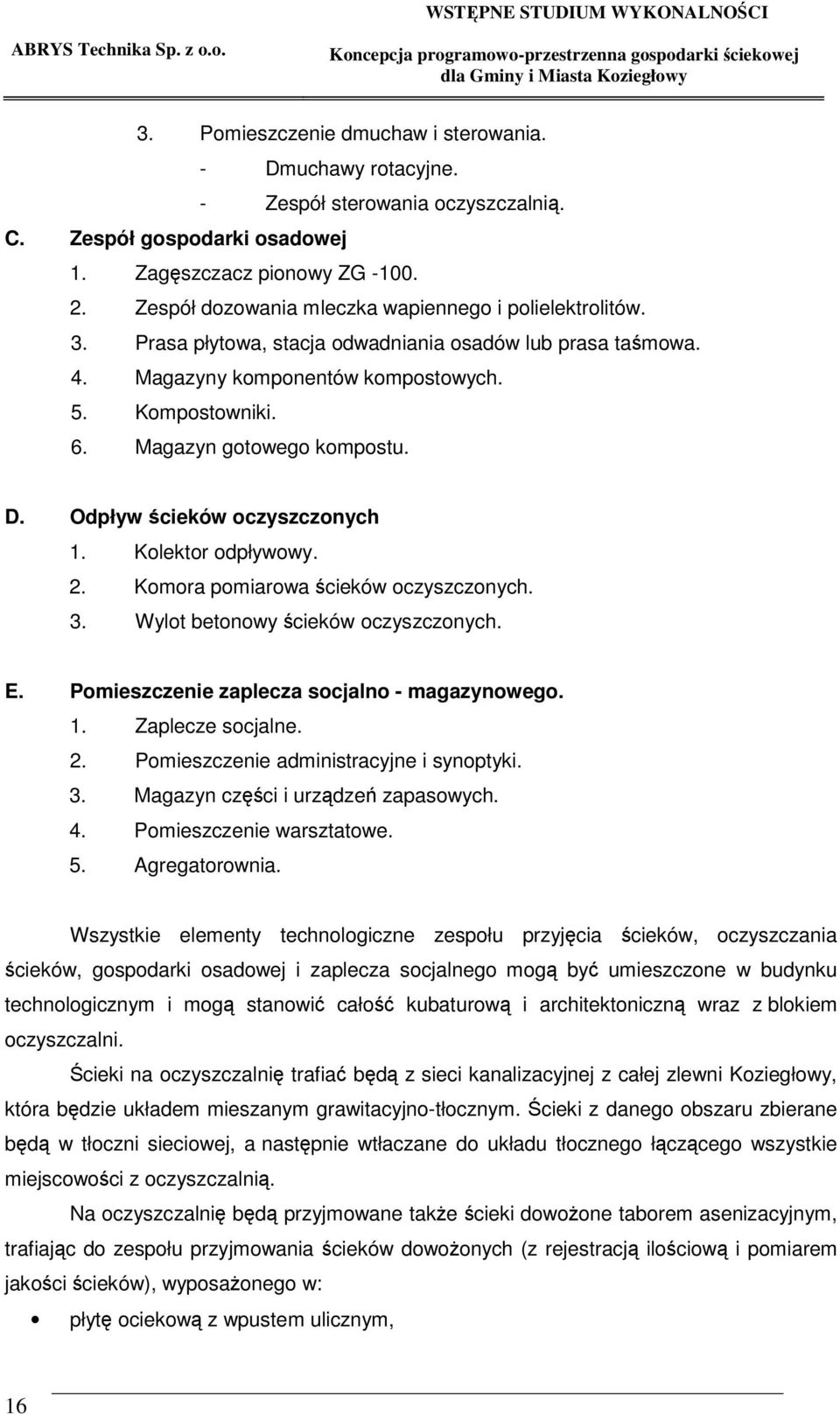Magazyn gotowego kompostu. D. Odpływ cieków oczyszczonych 1. Kolektor odpływowy. 2. Komora pomiarowa cieków oczyszczonych. 3. Wylot betonowy cieków oczyszczonych. E.