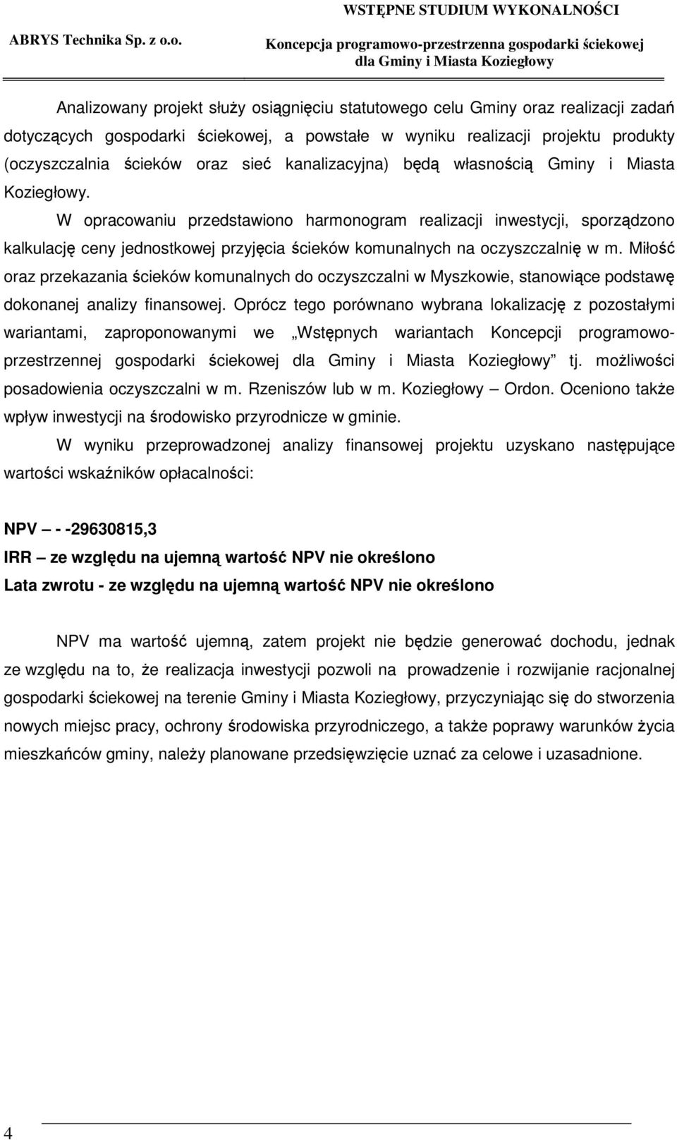 W opracowaniu przedstawiono harmonogram realizacji inwestycji, sporzdzono kalkulacj ceny jednostkowej przyjcia cieków komunalnych na oczyszczalni w m.