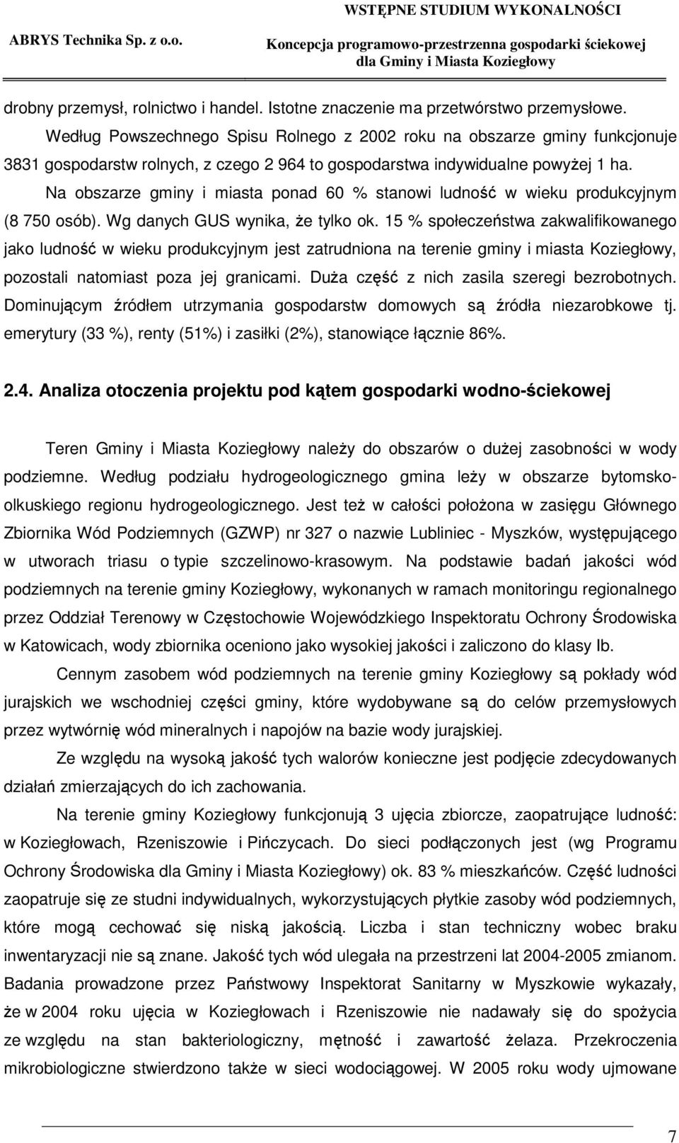 Na obszarze gminy i miasta ponad 60 % stanowi ludno w wieku produkcyjnym (8 750 osób). Wg danych GUS wynika, e tylko ok.