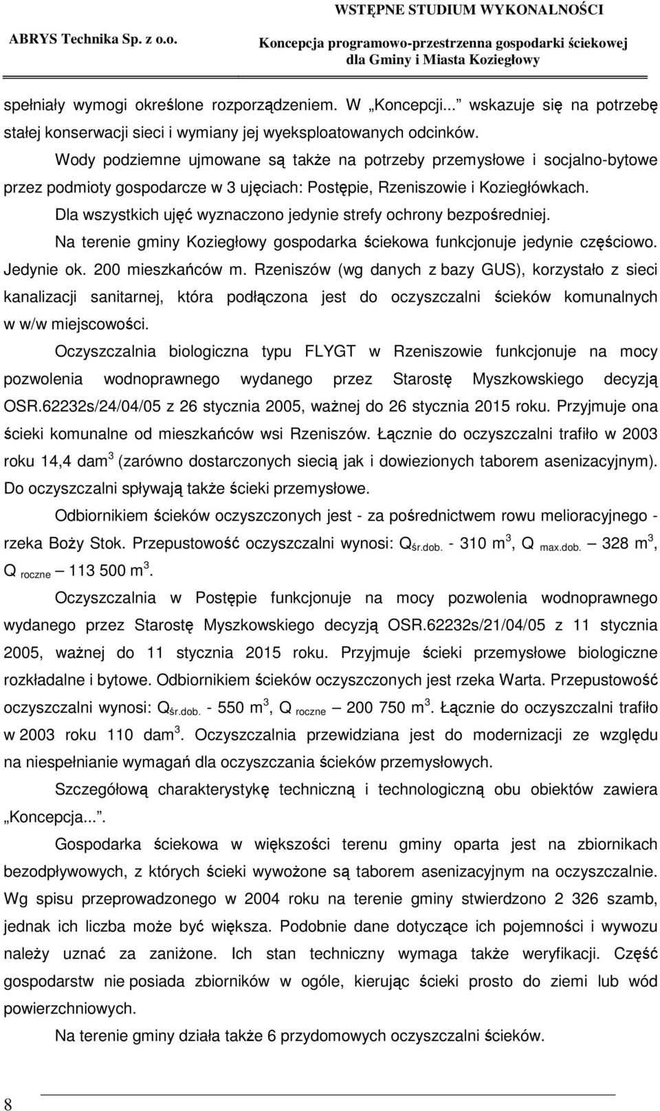 Dla wszystkich uj wyznaczono jedynie strefy ochrony bezporedniej. Na terenie gminy Koziegłowy gospodarka ciekowa funkcjonuje jedynie czciowo. Jedynie ok. 200 mieszkaców m.
