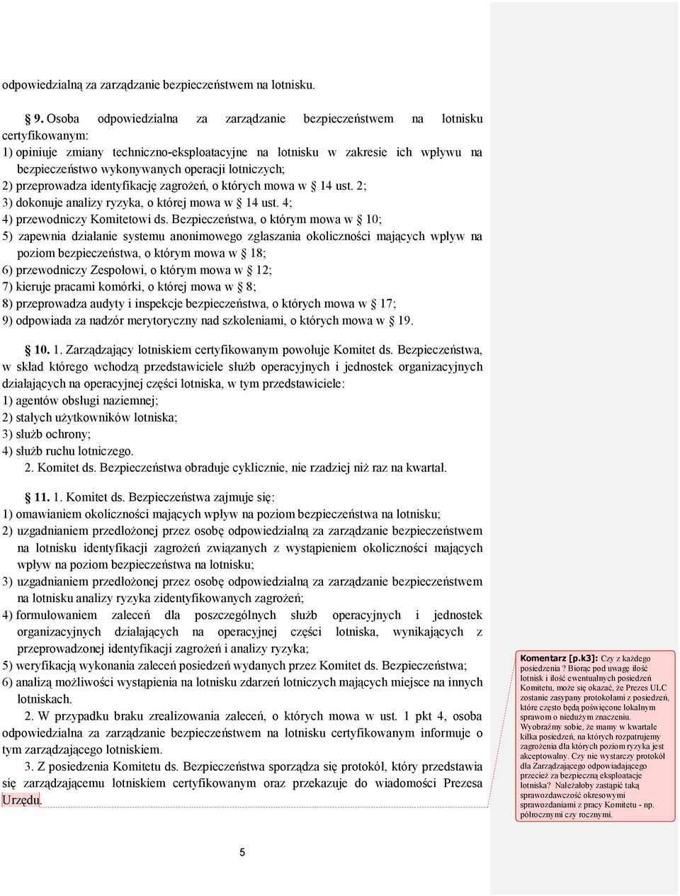 lotniczych; 2) przeprowadza identyfikację zagrożeń, o których mowa w 14 ust. 2; 3) dokonuje analizy ryzyka, o której mowa w 14 ust. 4; 4) przewodniczy Komitetowi ds.