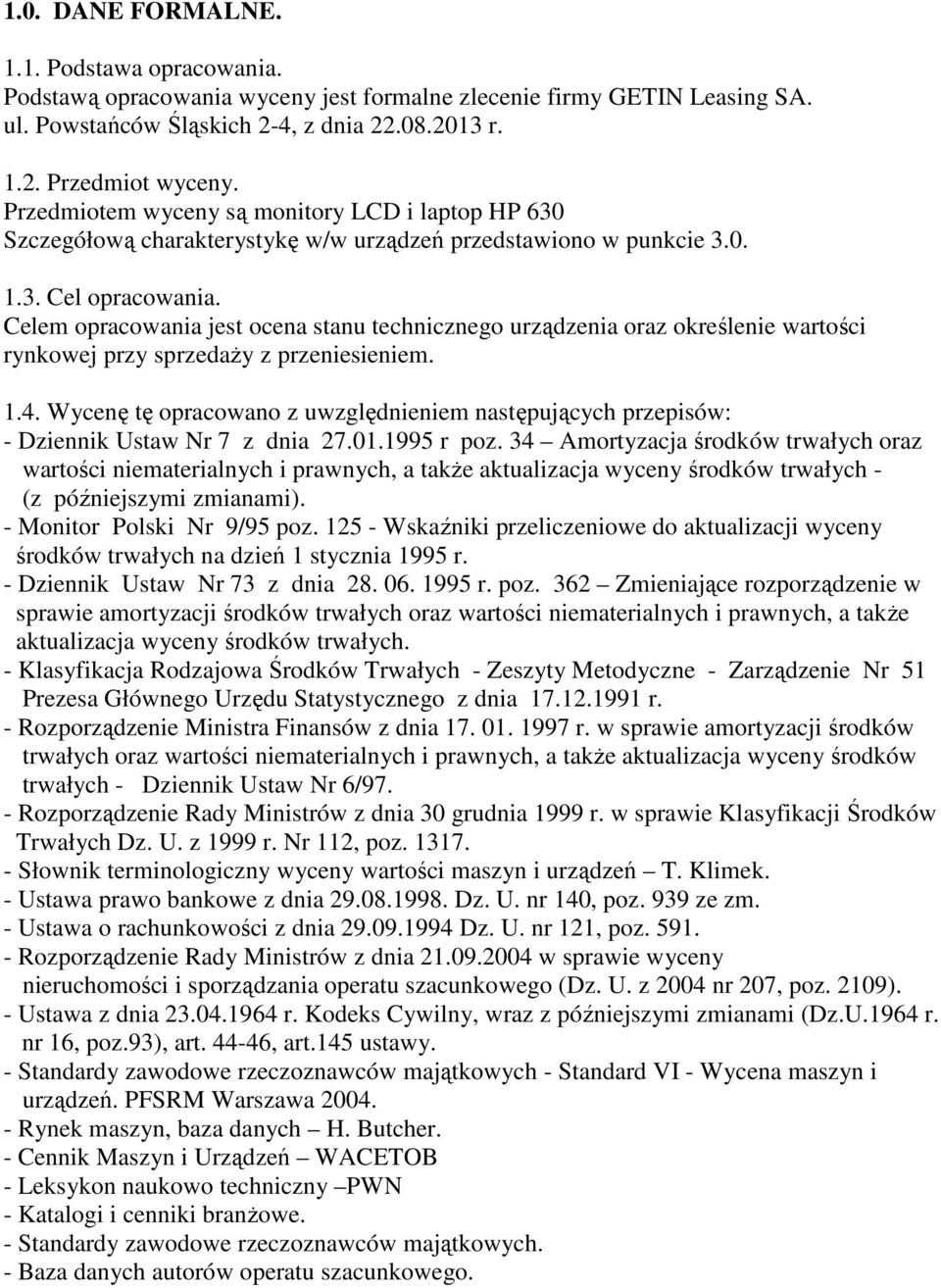 Celem opracowania jest ocena stanu technicznego urządzenia oraz określenie wartości rynkowej przy sprzedaŝy z przeniesieniem. 1.4.