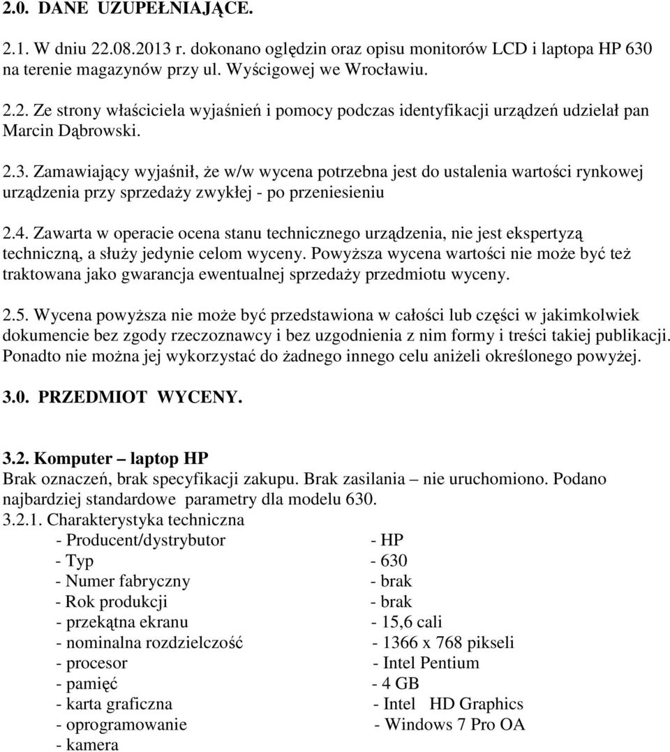 Zawarta w operacie ocena stanu technicznego urządzenia, nie jest ekspertyzą techniczną, a słuŝy jedynie celom wyceny.