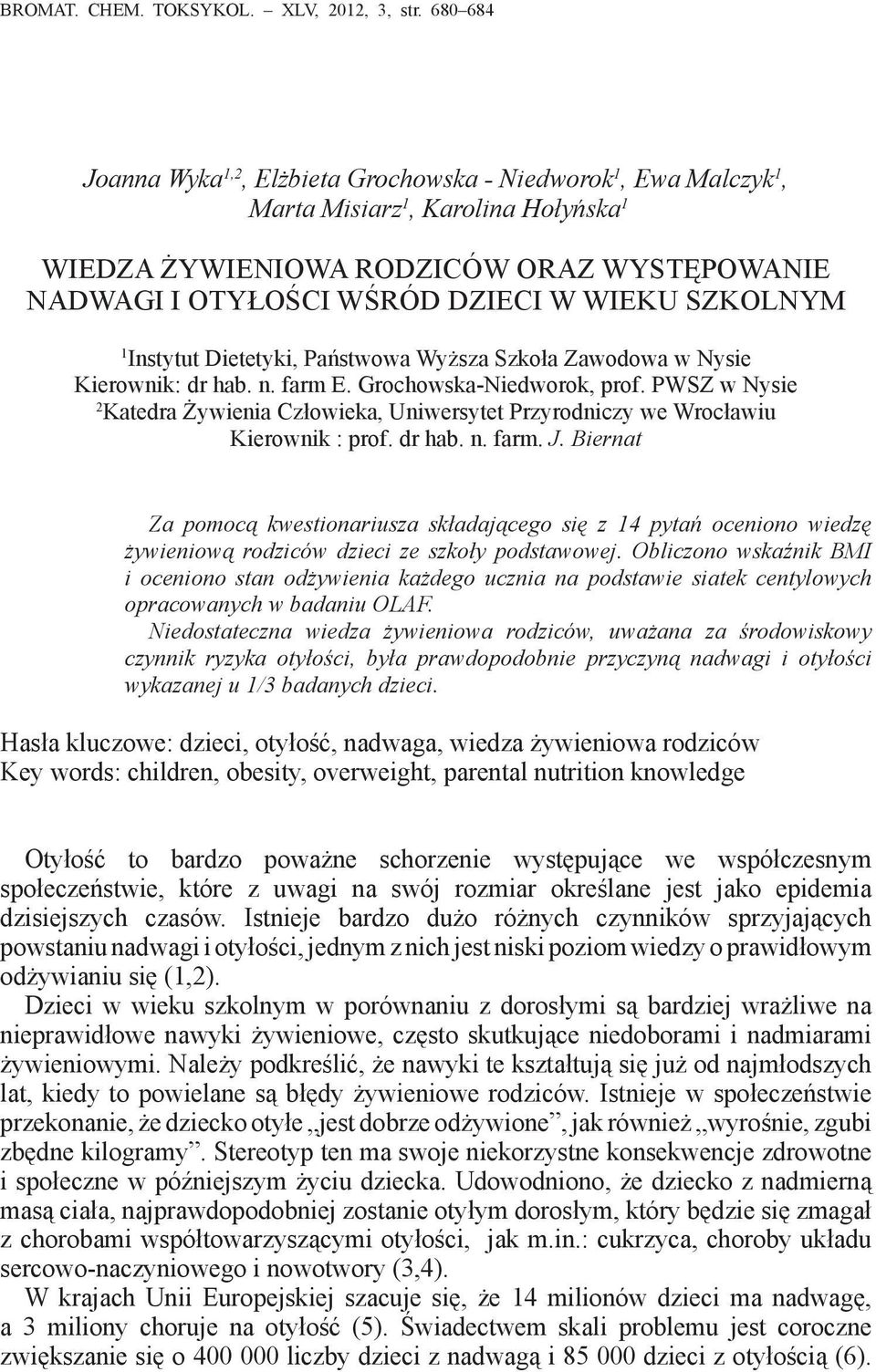 SZKOLNYM 1 Instytut Dietetyki, Państwowa Wyższa Szkoła Zawodowa w Nysie Kierownik: dr hab. n. farm E. Grochowska-Niedworok, prof.
