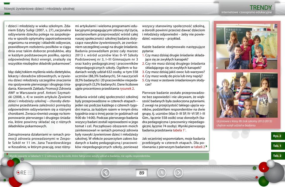 produktów, aby w każdym podstawowym posiłku, oprócz odpowiedniej ilości energii, znalazły się wszystkie niezbędne składniki pokarmowe.