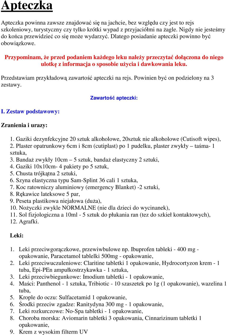 Przypominam, Ŝe przed podaniem kaŝdego leku naleŝy przeczytać dołączona do niego ulotkę z informacja o sposobie uŝycia i dawkowania leku. Przedstawiam przykładową zawartość apteczki na rejs.
