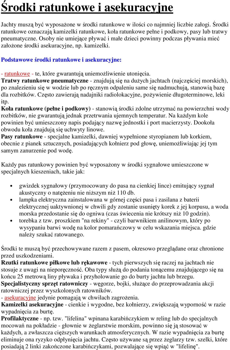 Osoby nie umiejące pływać i małe dzieci powinny podczas pływania mieć załoŝone środki asekuracyjne, np. kamizelki.